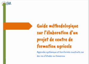 Guide méthodologique « Élaborer un projet de centre de formation agricole, approche systémique et territoriale sur des cas d’études au Cameroun »