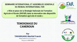 Témoignage du Cameroun sur le « Rôle et place de la Stratégie Nationale de Formation Agricole et Rurale (SNFAR) dans la rénovation des dispositifs de formation agricole et rurale »